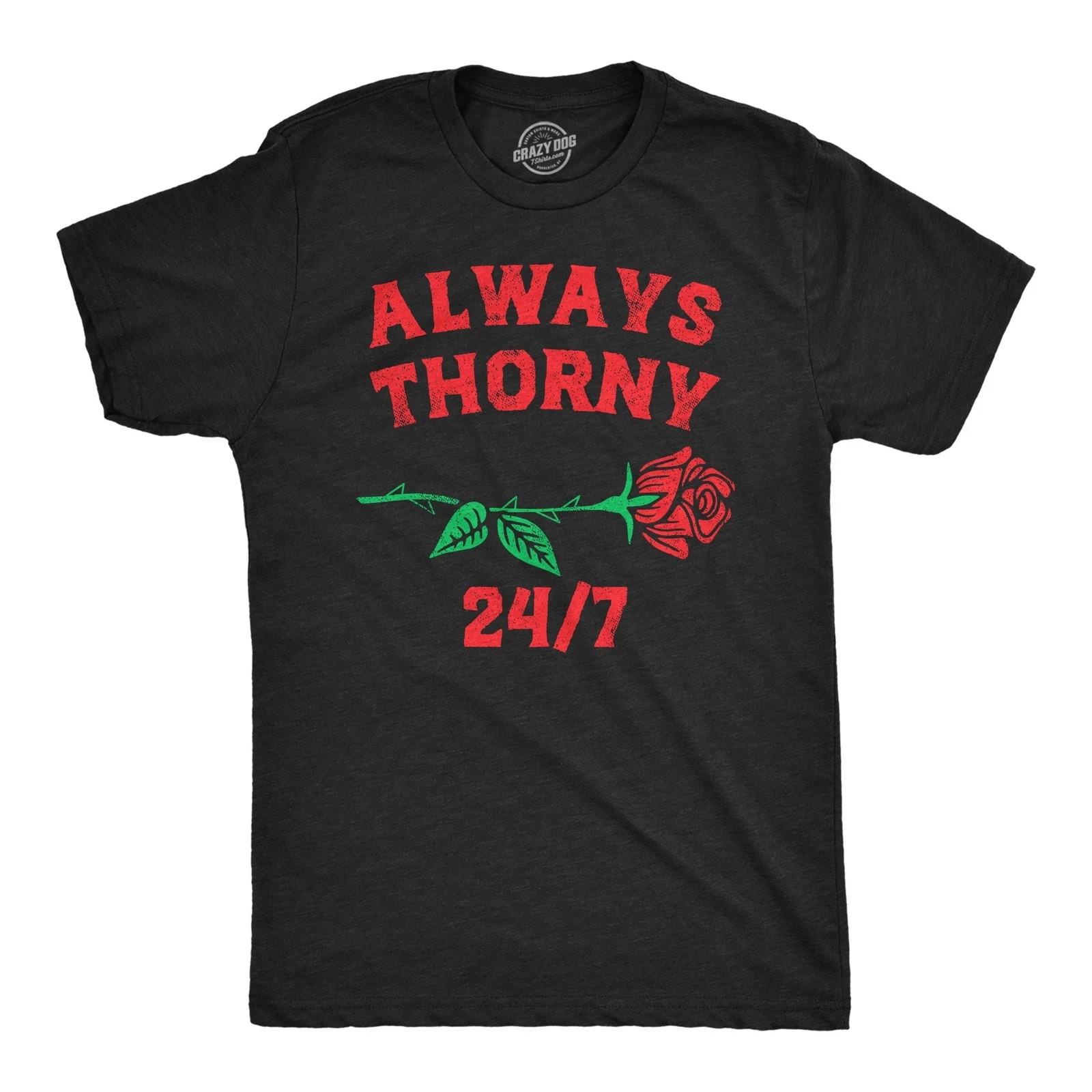 Mens Always Thorny 24/7 T Shirt Funny Valentines Day Rose Adult Joke Tee for XXXL