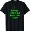 I Thought Getting Old Would Take Longer Funny T-Shirt