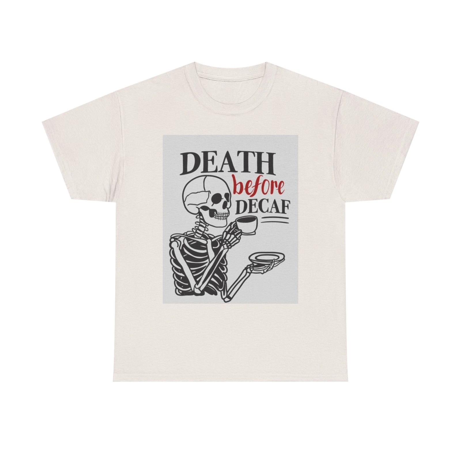 Men s and Women s T-shirts Death Before Decaf S