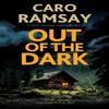 Out of the Dark by Caro Ramsay Hardback Book 9781448314119