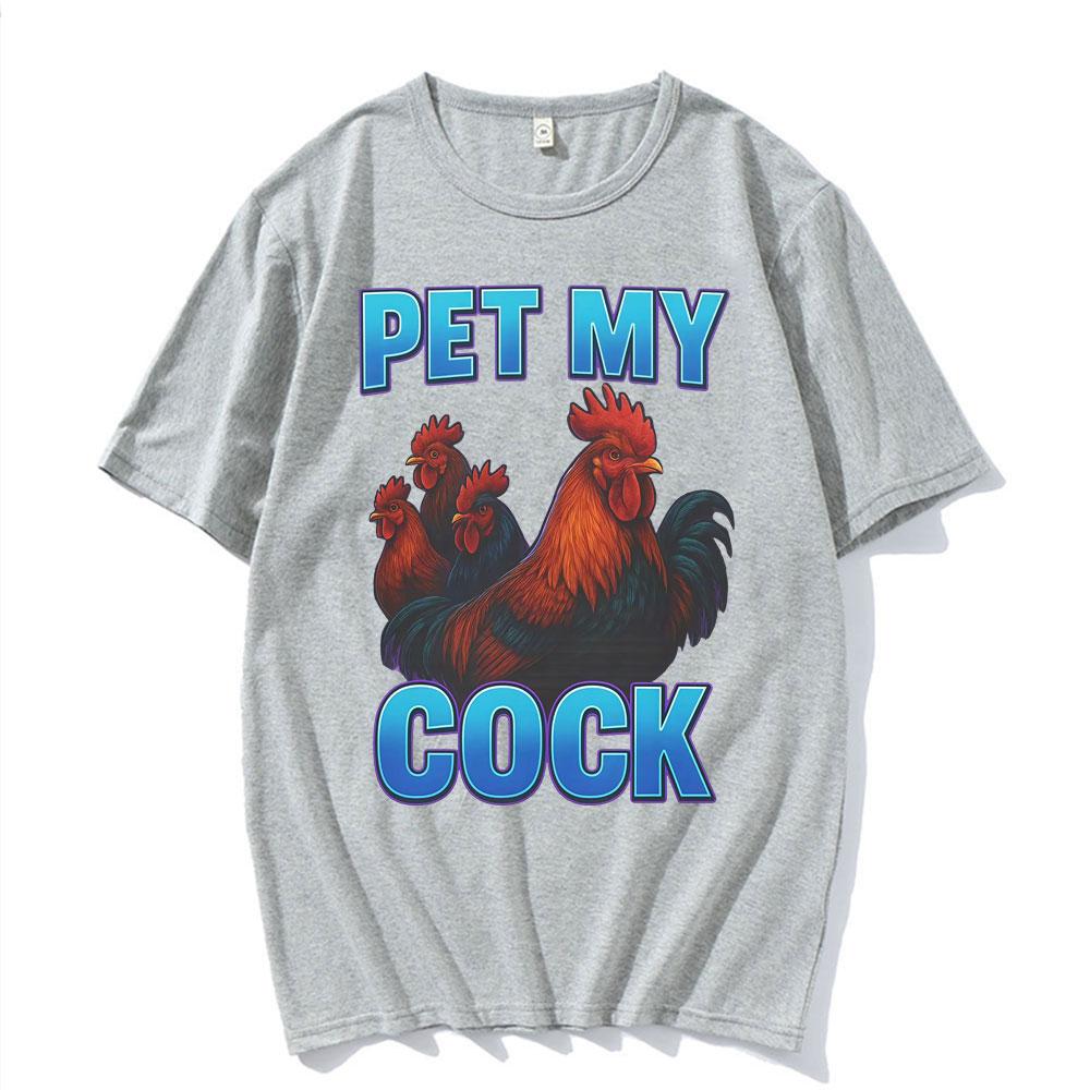 Pet My Cock Funny Raunchy Chicken Meme T Shirts Men Women Clothing Hip Hop Streetwear Summer Cotton ONeck High Quality T Shirt