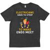 Electrician Have To Strip Make Ends Meet Electricians T Shirt