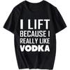 Vintage Tshirt Minimalist Tshirt Breathable For Her O Neck Tshirt I Lift Because I Really Like Vodka Retro For Man Tshirt