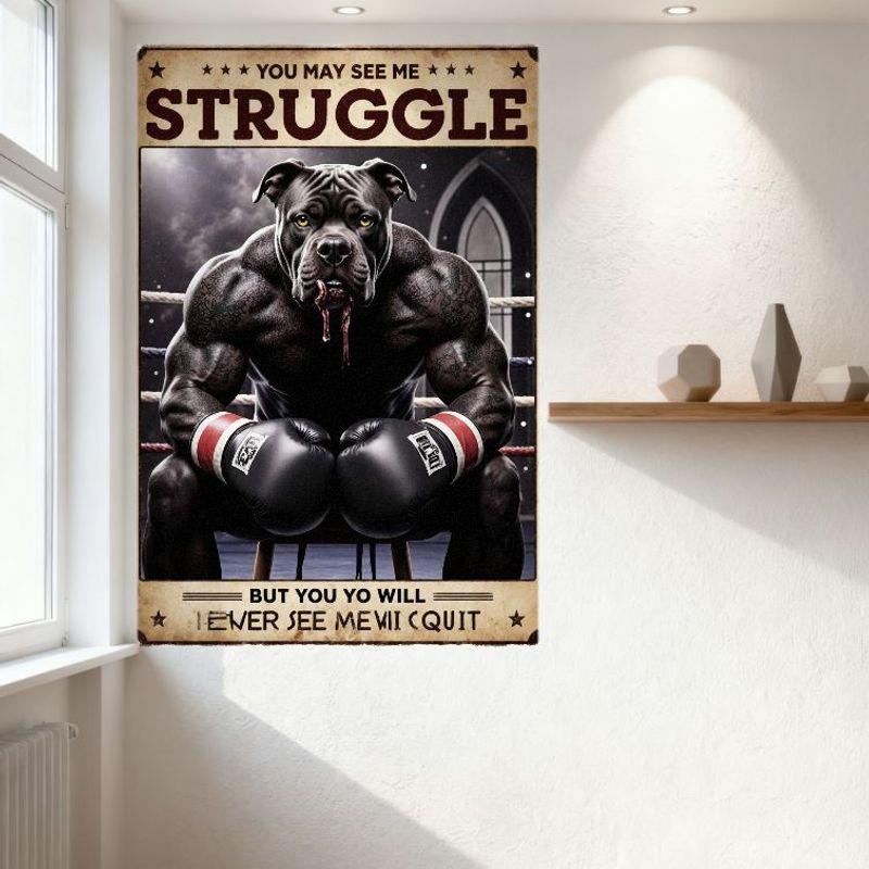 Vintage Style Boxing Dog Motivational Metal Tin Sign - You May See Me Struggle But Never See Me Quit Inspirational Wall Decor fo