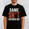 Same Shit Different Day Shirt Funny Sarcastic Work Humor Tee
