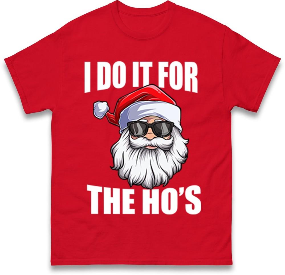 Funny Santa Christmas TShirt I Do It For The Hos Novelty Holiday Gift Tee Top S