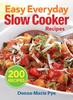 The Easy Everyday Slow Cooker Recipes: 200 Recipes Book