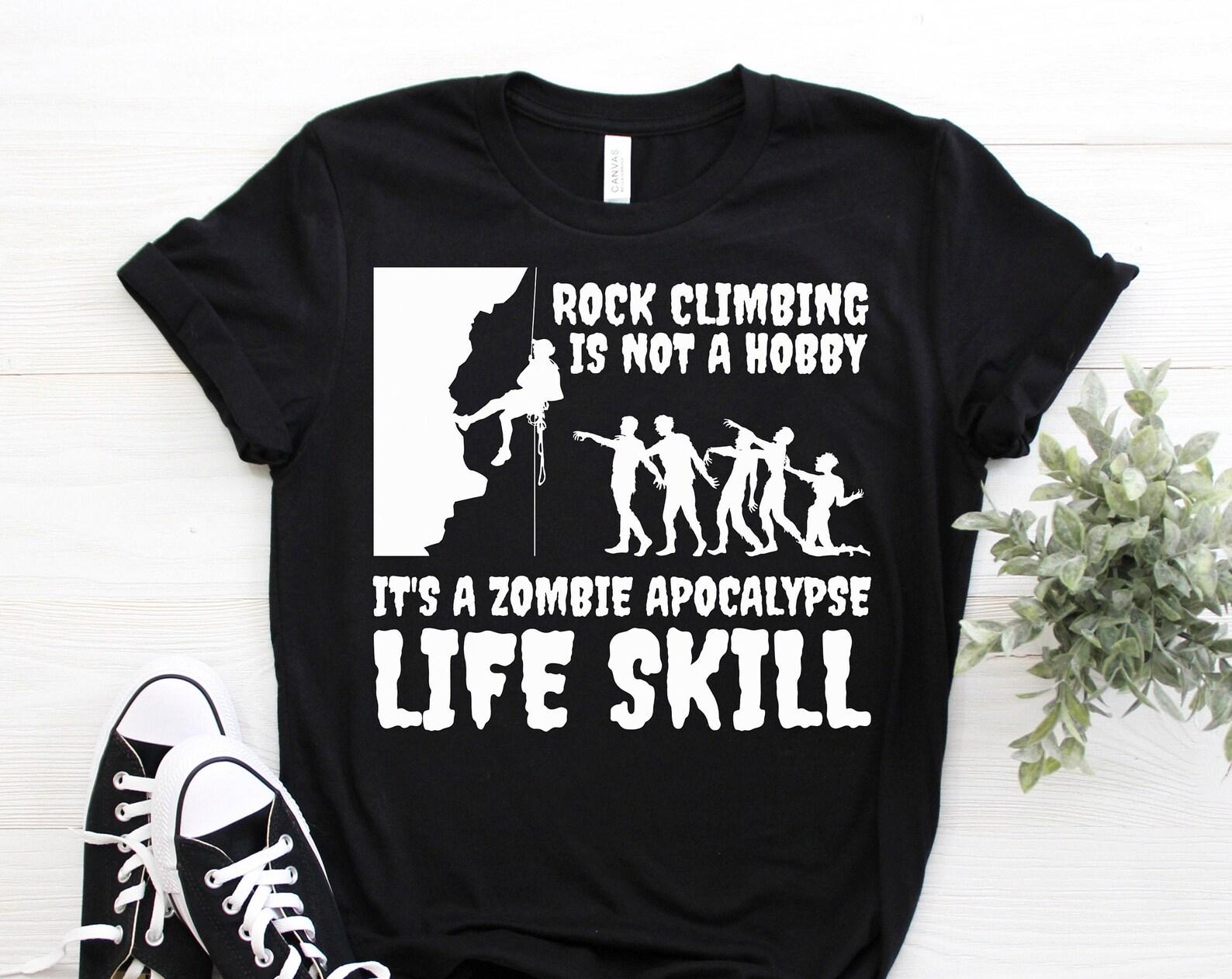 Rock Climbing Is Not A Hobby Zombie Apocalypse Funny T-Shirt, Gift For Climber Bolder Boulder, Mountain Climb Bouldering Lover Present Tees, 160