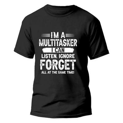 I'm A Multitasker I Can Listen Ignore and Forget Men's T-shirt Funny Sarcastic Graphic Tops Hipster Humor Men Oversized Clothing
