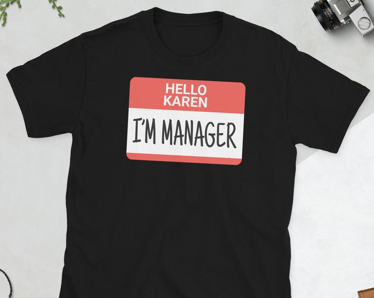 Hello Karen I m Manager - Unisex T-Shirt S