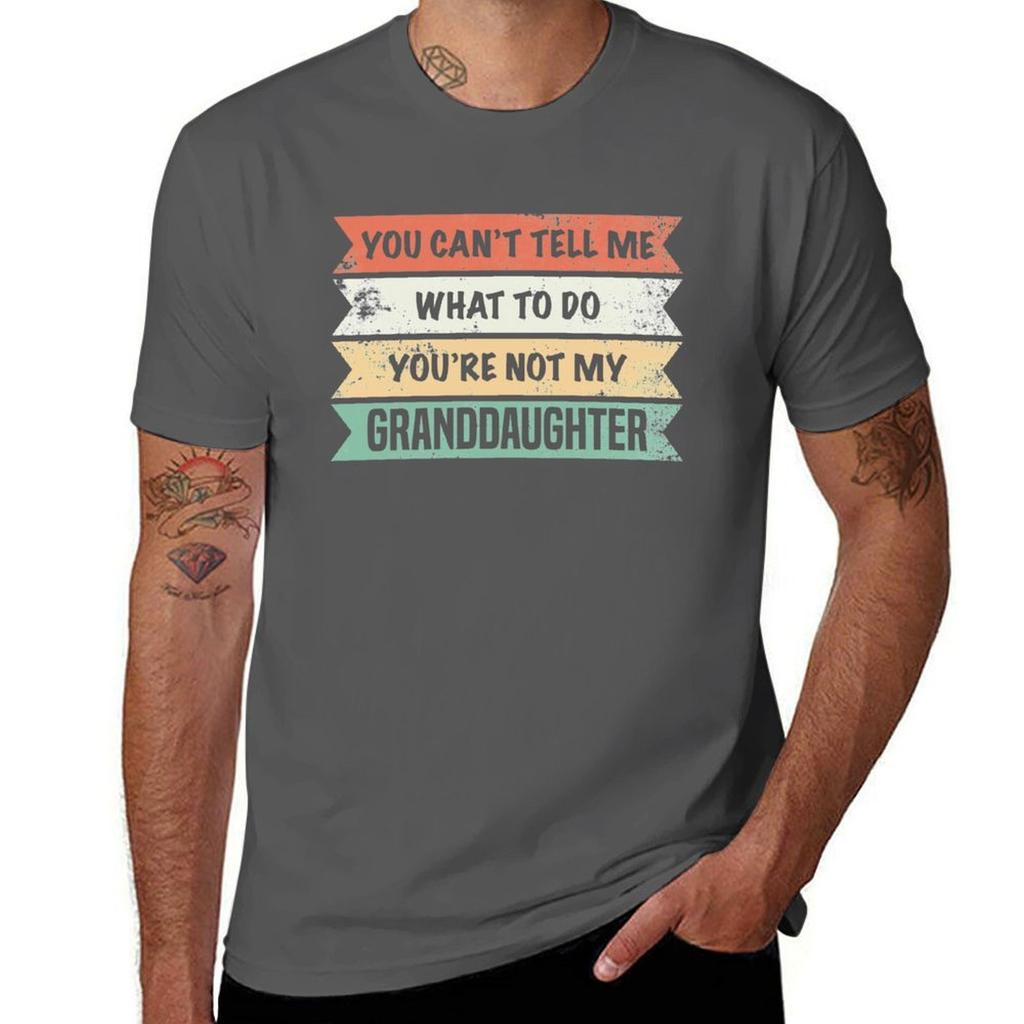 You Cant Tell Me What To Do Youre Not My Granddaughter TShirt Simple Casual Short Sleeve Tee
