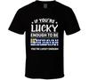 If You're Lucky Enough To Be Uruguayan You're Lucky Enough T Shirt