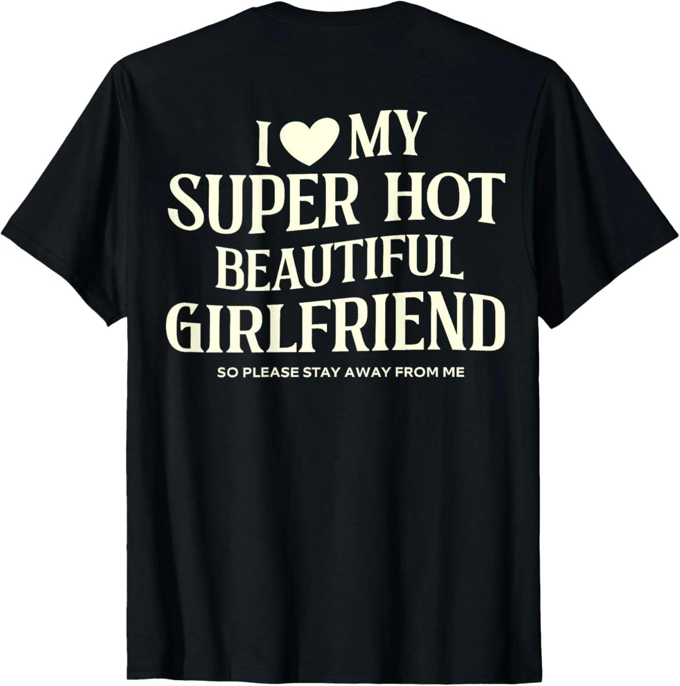 I Love My Super Hot Beautiful Girlfriend So Please Stay Away (On Back) T-Shirt M