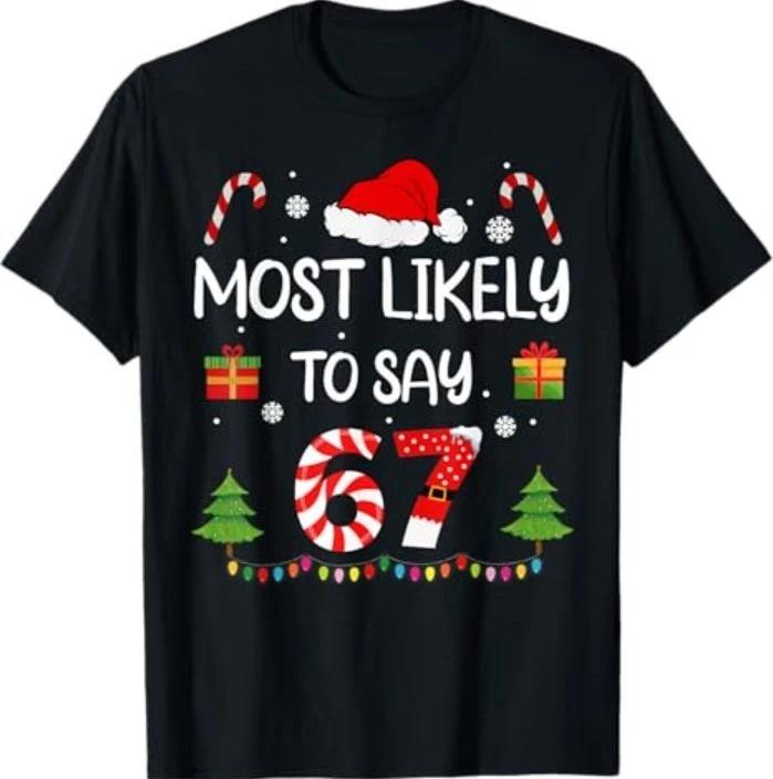 

Most Likely to say 67 Meme Six Seven Santa Christmas Family T-Shirt 4XL