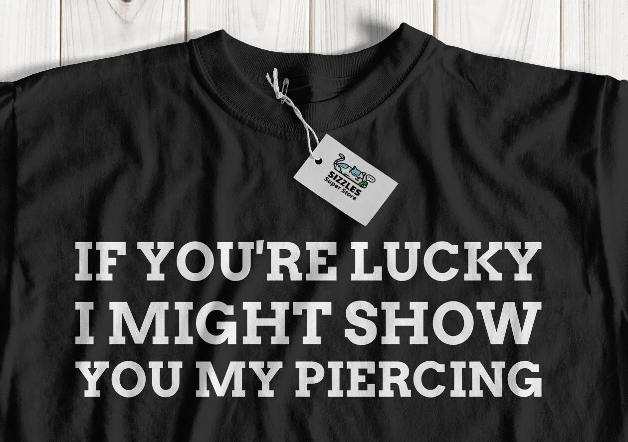 Show You My Piercing! Unisex Rude Piercing T-Shirt Pierced Gifts 4XL