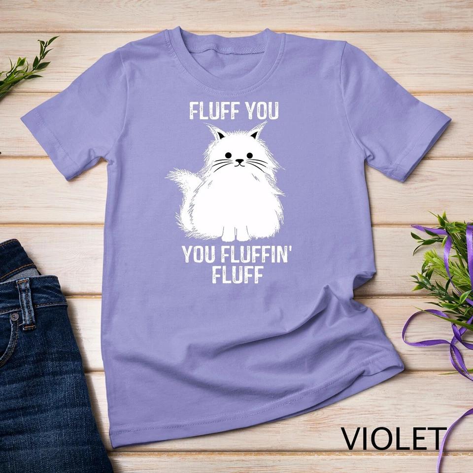 Fluff You - You Fluffin  Fluff Funny Cat Lover Gifts Kitten Unisex T-shirt 10 2XL