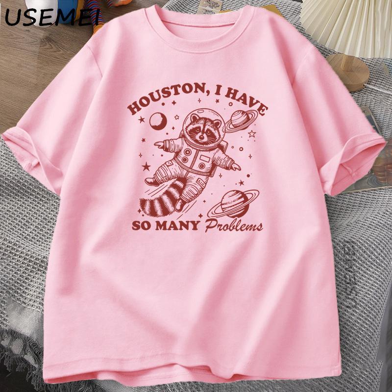 Houston I Have So Unisexy Problems T Shirt Unisex Women Funny Vintage Funny Raccoon in Space Animal Tshirt Harajuku Cotton Tees