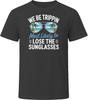 Most Likely To Lose The Sunglasses We Be Trippin T Shirt