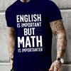 New Trend Men Brand T-shirt ENGLISH IS IMPORTANT BUT MATH IS IMPORTANTER Summer Daily Casual Sports Tee Shirt Male T Shirt Homme