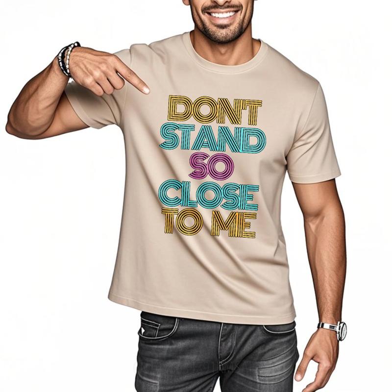 Cotton Summer For Men Tshirt Dont Stand So Close To Me Short Sleeve Street Wear Oneck Tees Fashion Funny Tshirts For Men