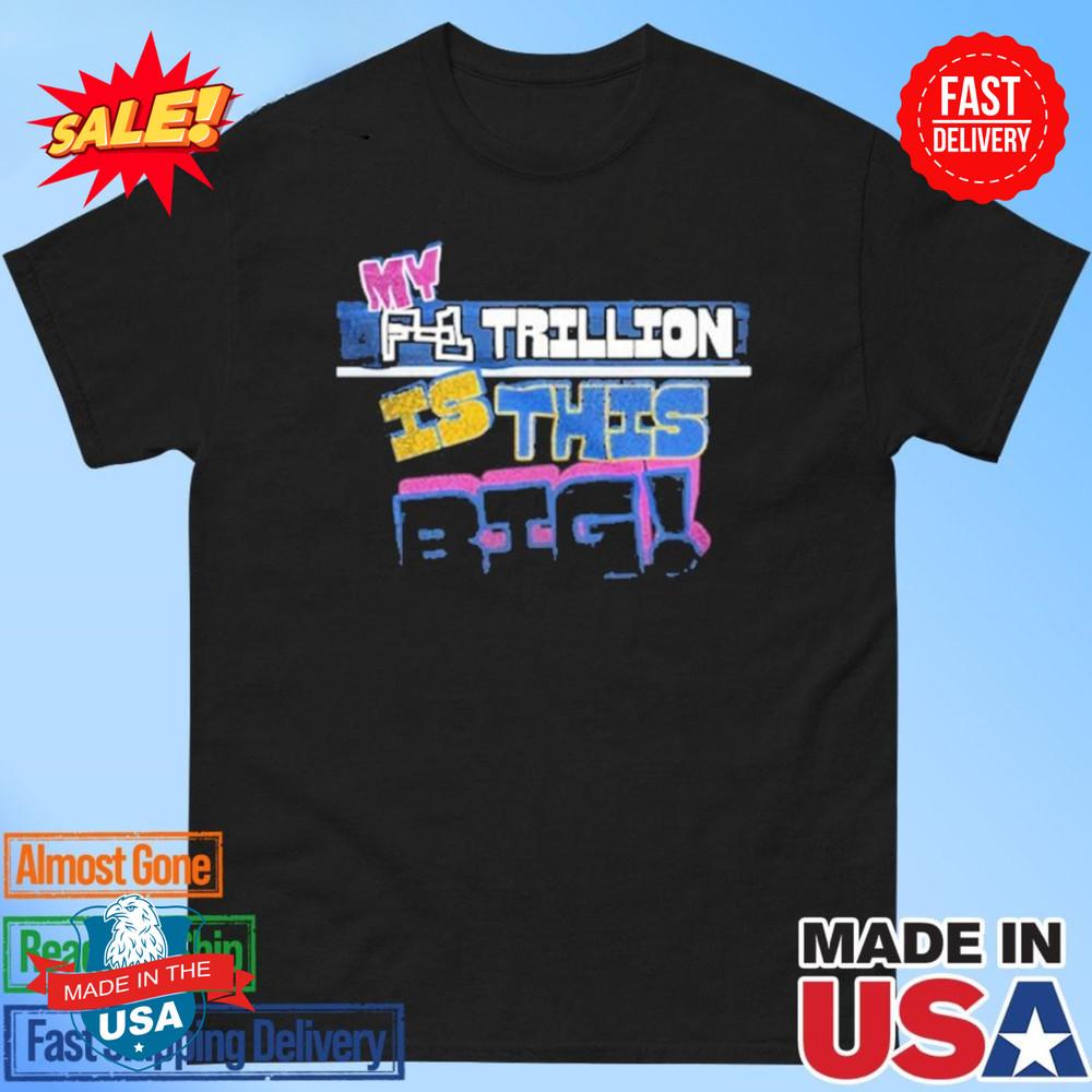 Official My F-1 Trillion Is This Big T-Shirt S-5XL M