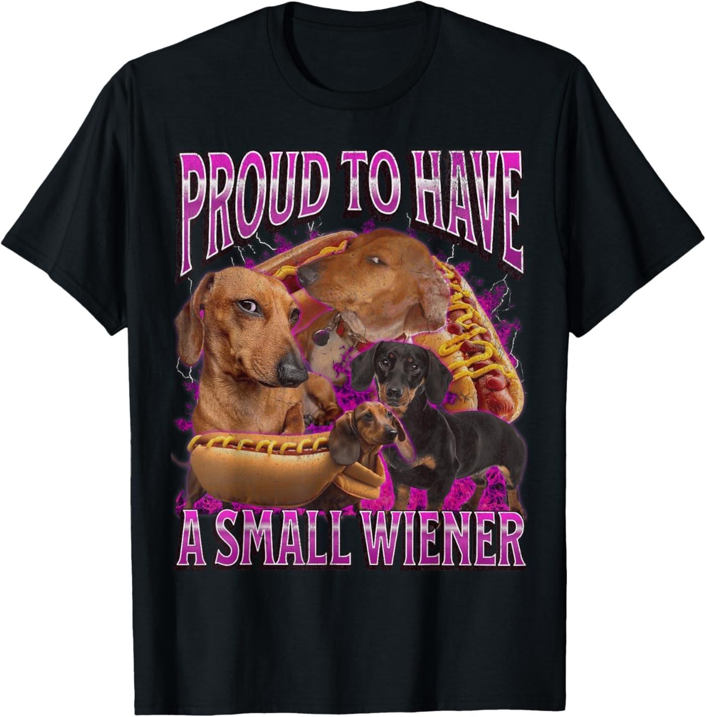 Proud to Have A Small Wiener T- Unisex T-Shirt XXXL