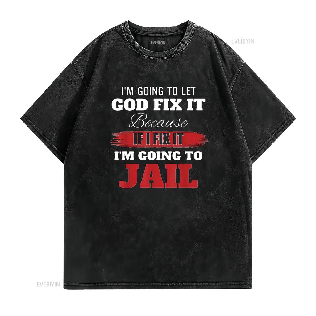 Mens Im Going To Let God Fix It Because If I T Shirt Black Vintage Washed Comfortable Fashion Soft Homme Stretched