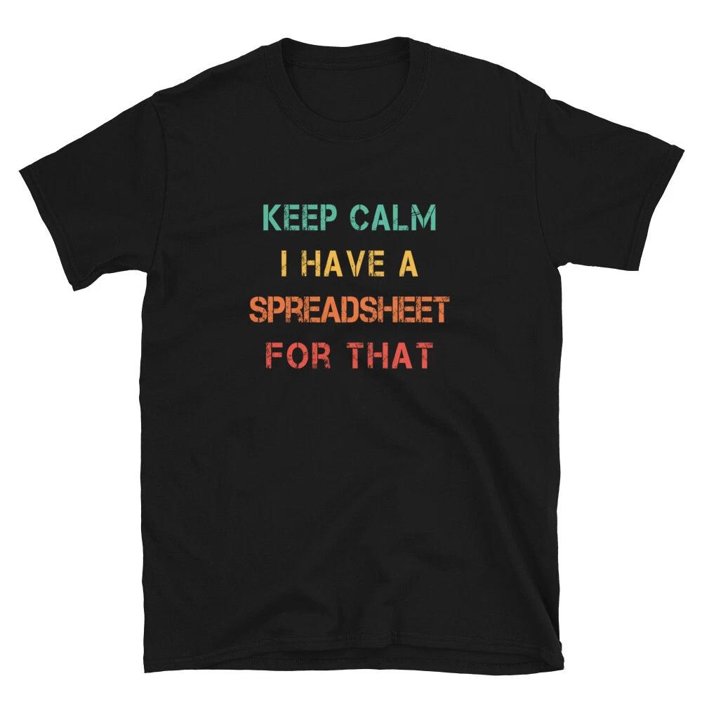 Keep Calm I Have a Spreadsheet for that T- Shirt accountant gift retro tee 4XL
