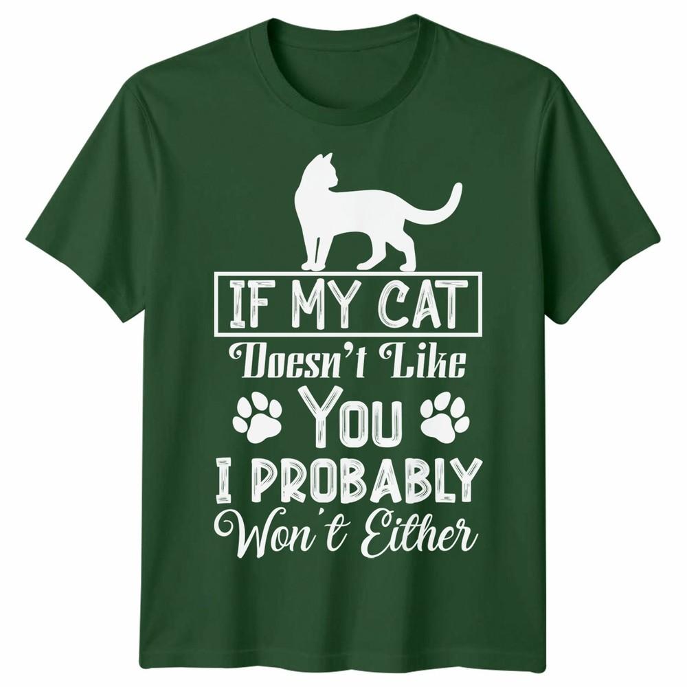 If My Cat Doesnt Like You Unisex T Shirt I Probably Wont Either Cat Lovers