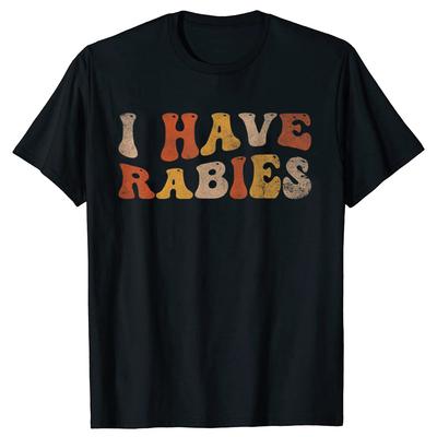I Have Rabies Funny Unhinged Meme Vintage Unisex T-Shirt 100% Cotton Casual Streetwear Hipster Loose Tee Shirts Tops Gift