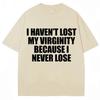 Humor Joke Unisex Unisex Novelty TShirts I Havent Lost My Virginity Because I Never Lose Funny T Shirt Loose Casual TShirt Unisex