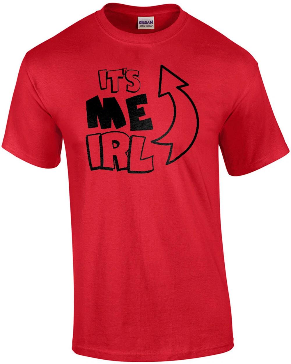 It s me IRL - It s me in real life - funny sarcastic internet t-shirt 2XL