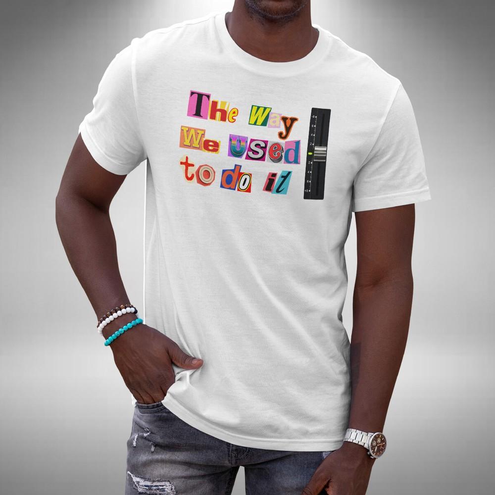 

DJ T-Shirt The Way We Used To Do It Pitch Control Record Small to 5XL 3XL