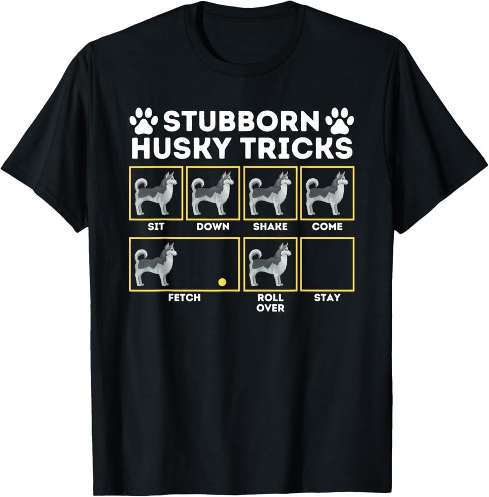 Stubborn Husky Tricks - Siberian Husky Lover Sibe Owner Dog T-Shirt Unisex T-Shirt S