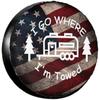 I Go Where I'm Towed American Flag Spare Tire Cover Polyester Fiber Camper Trailer SUV Waterproof Wheel Protector