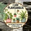 2D Flat - Decor Plaques - a Humorous Gift for Plant Enthusiasts - "I Am a Plant Addict, on The Road to Recovery" Aluminum Round Wall Decor - Perfect