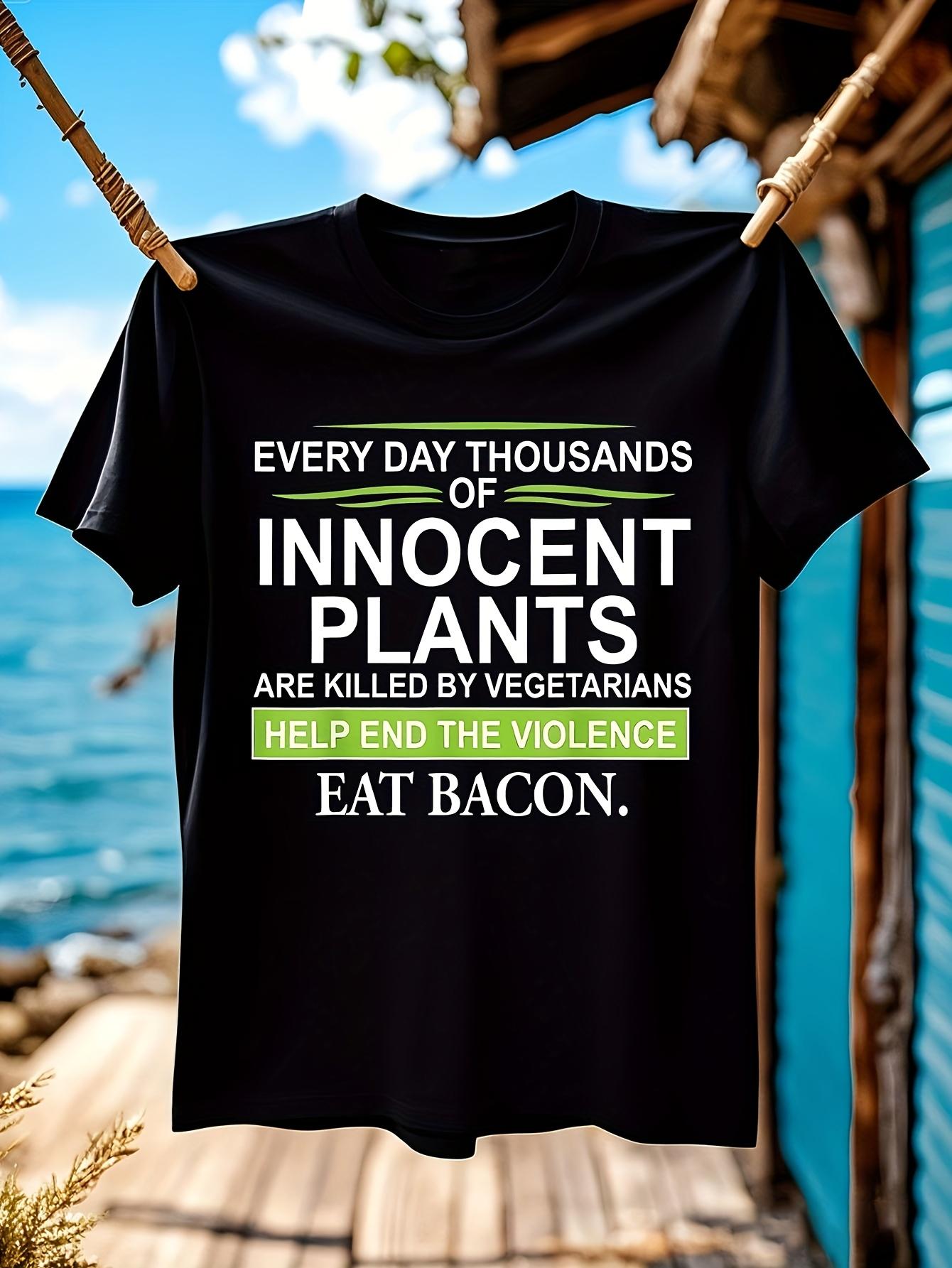Everyday Thousands Of Innocent Plants Are Killed Shirt 20... L