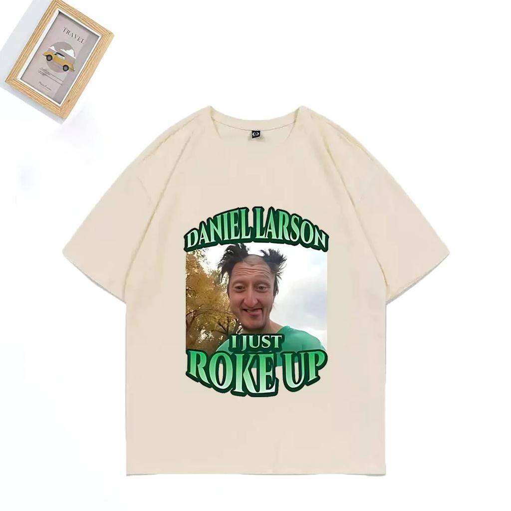 Daniel Larson I Just Roke Up Funny T-Shirt 2025 Meme Joke Men's Gift T Shirt Plus Size Tops Short Sleeve Casual Cotton T Shirts