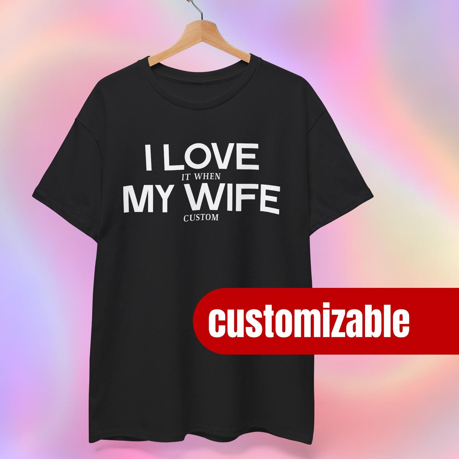 CUSTOM Shirt | I love it when my wife custom S