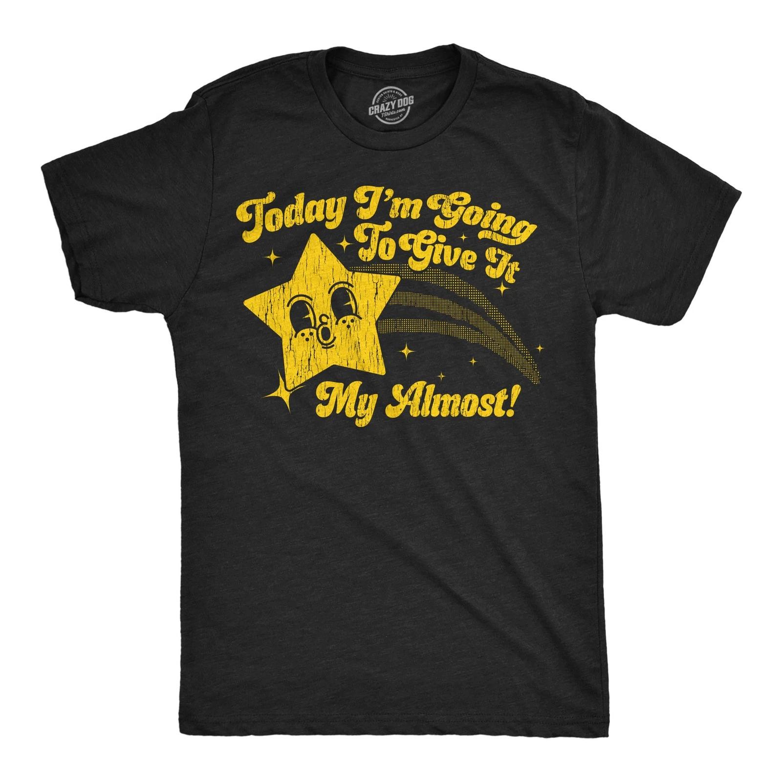 Mens Funny T Shirts Today Im Going to Give It My Almost Sarcastic Graphic L