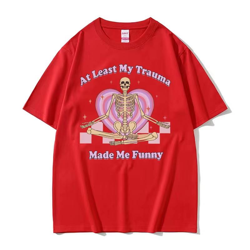 At Least My Trauma Made Me Funny T Shirts Harajuku Skeleton Clothing Meme Tshirt Unisex Women Short Sleeve Crew Neck Tee Unisex