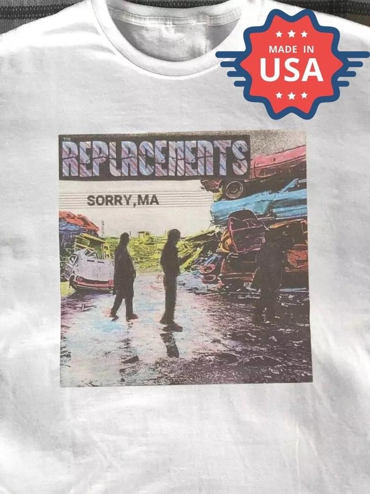 

The Replacements Sorry Ma TShirt 100% Cotton Short Sleeve ZL371 Unisex T-Shirt XXXL