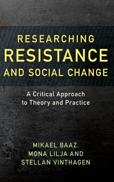 The Researching Resistance and Social Change : A Critical Approach To Theory and Practice Book