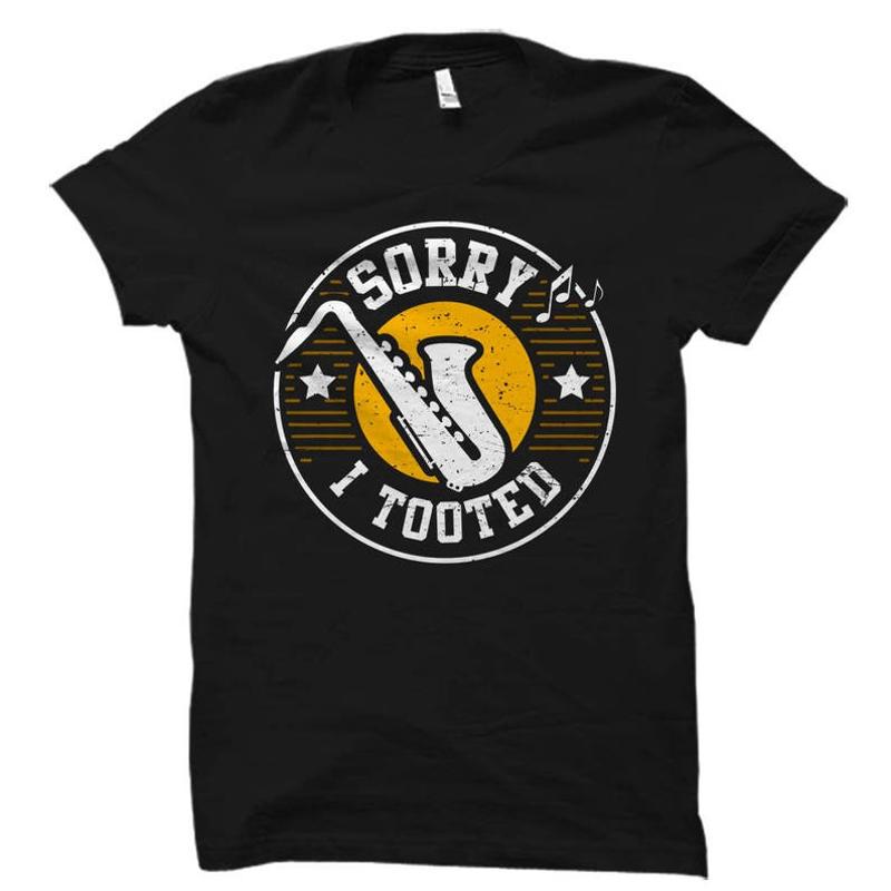 

Saxophone Shirt Sorry I Tooted Shirt Funny Sax Shirt Saxophone Unisex Tee S разноцветный
