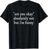 Geht es dir gut_ Absolut nicht Aber ich_ bin Lustig Sarkastisches Zitat T-Shirt
