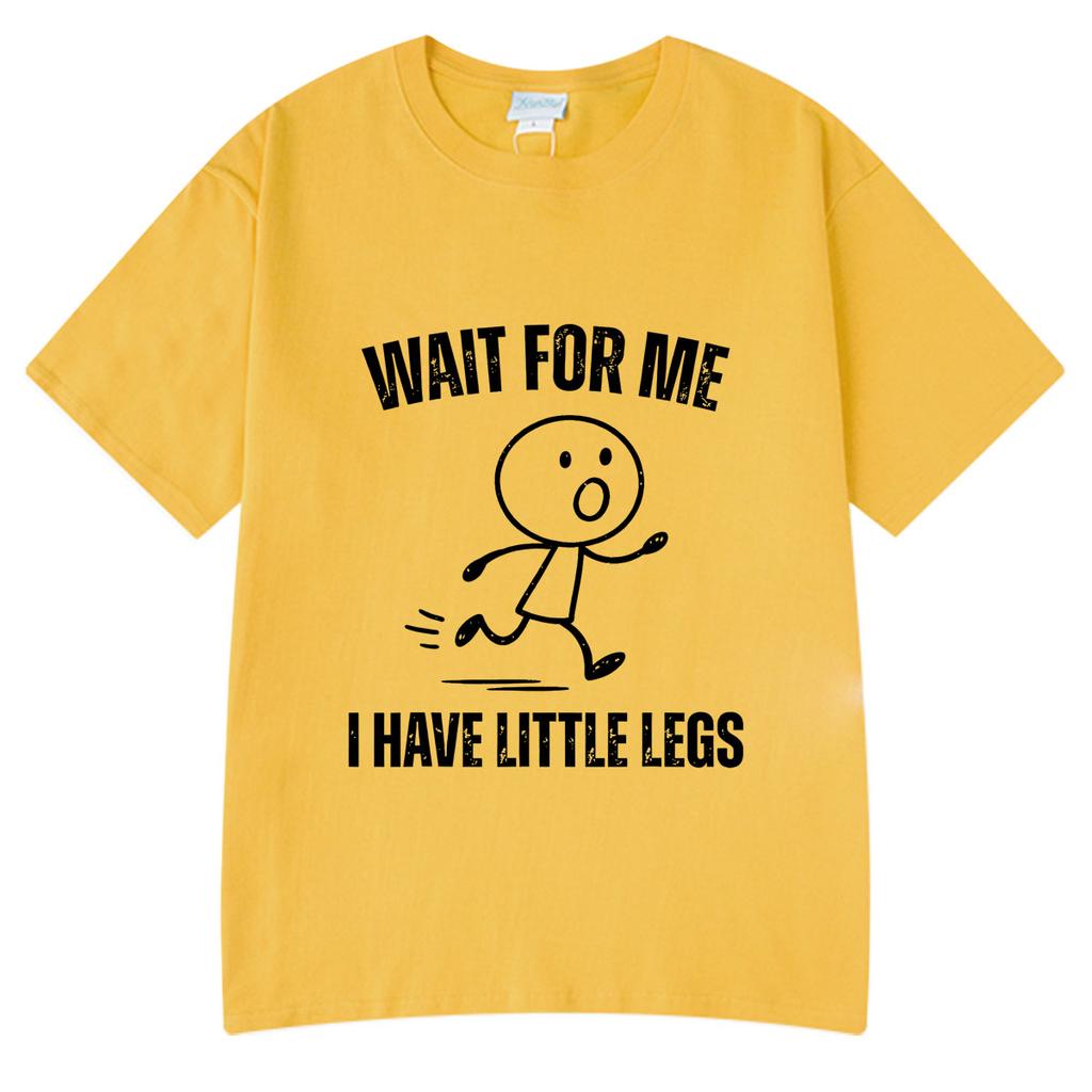 Wait For Me I Have Little Legs Funny Running Meme T Shirt Unisexs Unisex Clothing Cotton Oversized Tshirt Summer Couple Streetwear