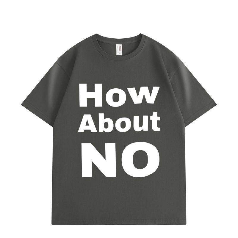 How About No Funny Print T-shirt Men Women Clothing High Street Fashion Trend T-shirts Summer Cotton Short Sleeve T Shirt S разноцветный