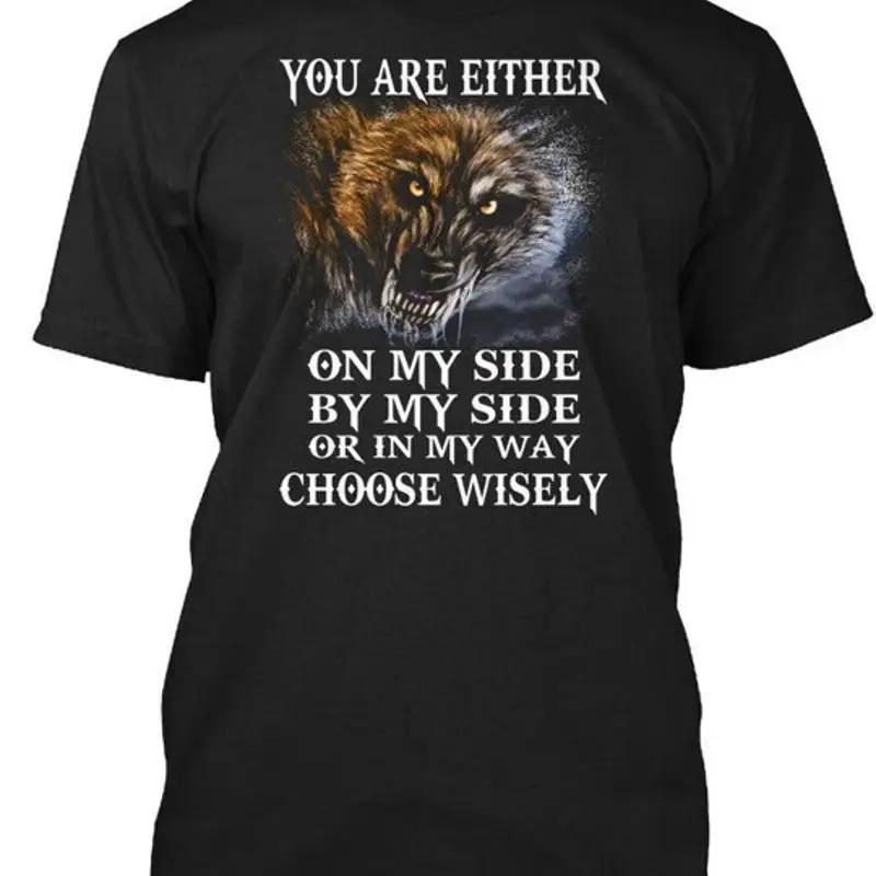 You Are Either On My Side Wolf S By Or In Choose TShirt Made In Usa S To 5xl