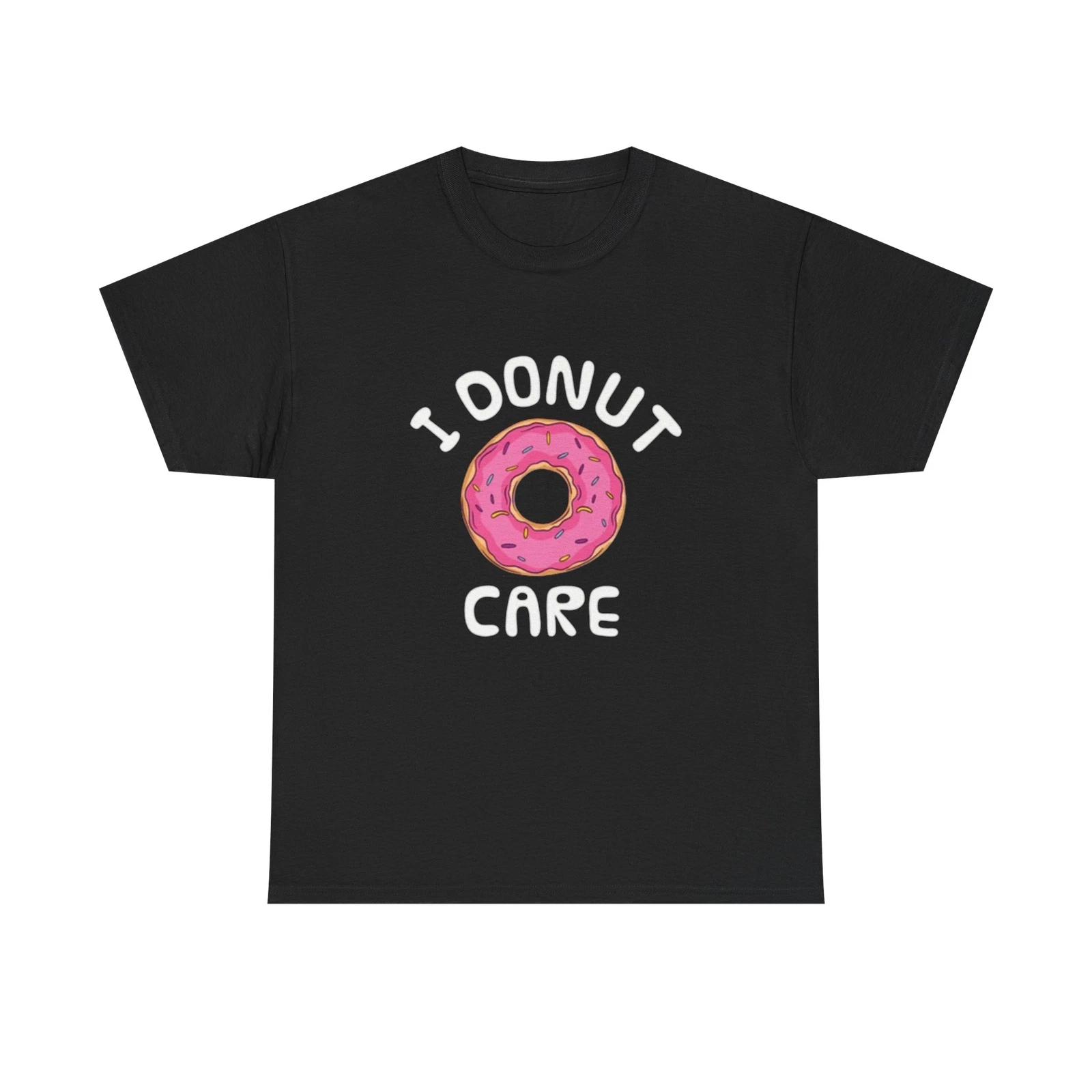 Men s and Women s T-shirts I Donut Care Funny Graphic XL