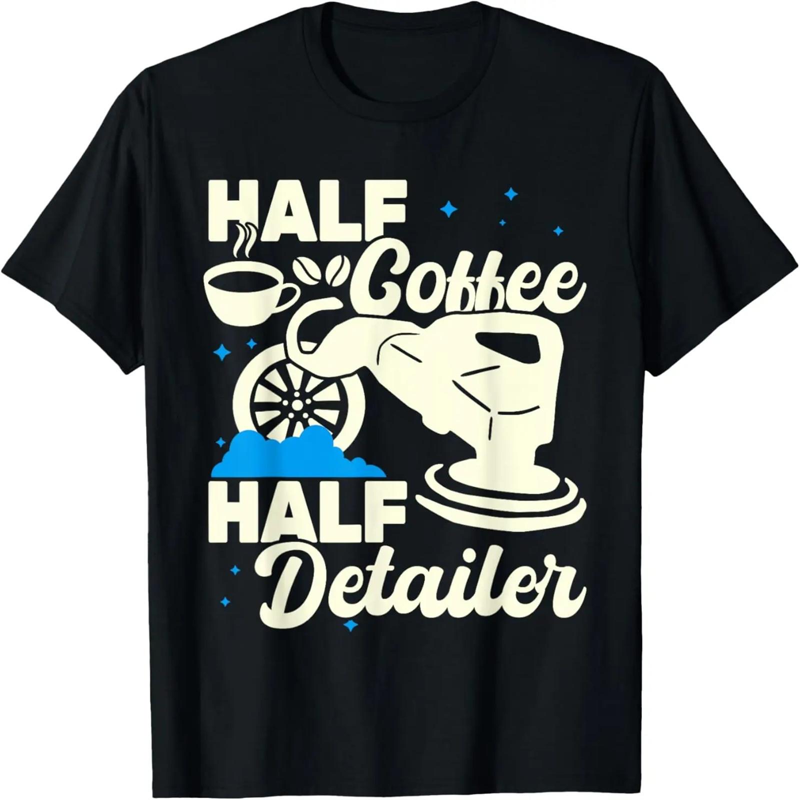 

Half Coffee Half Detailer women auto detailing car for men T-Shirt XXXXXL чёрный